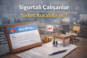 Sigortalı Çalışanlar Şirket Kurabilir mi? 1 sigortali calisanlar sirket kurabilirmi